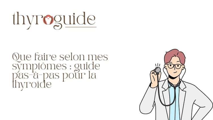 Que faire selon mes symptômes : guide pas-à-pas pour la thyroïde