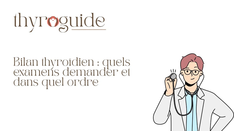 Bilan thyroïdien : quels examens demander et dans quel ordre