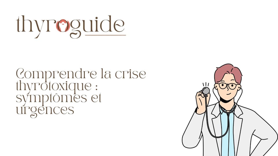 Comprendre la crise thyrotoxique : symptômes et urgences