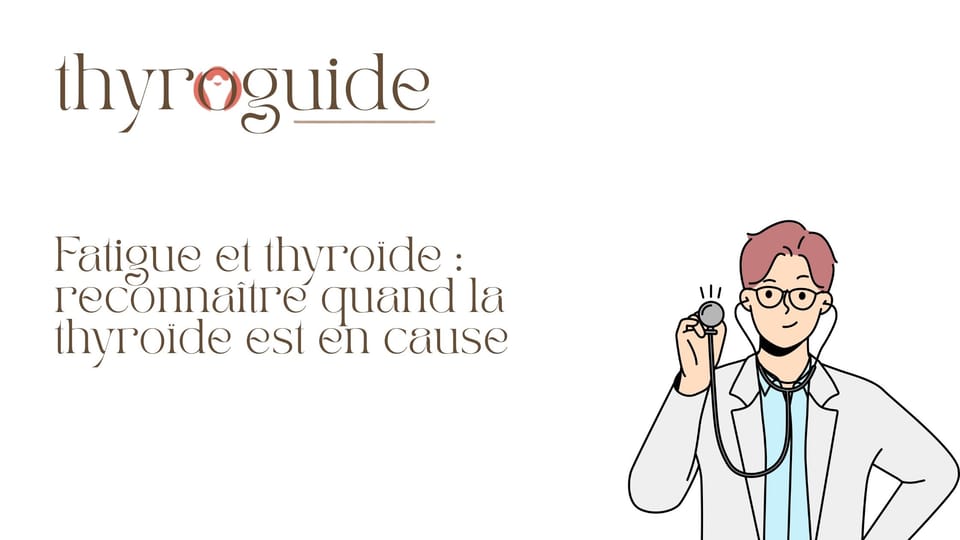 Fatigue et thyroïde : reconnaître quand la thyroïde est en cause
