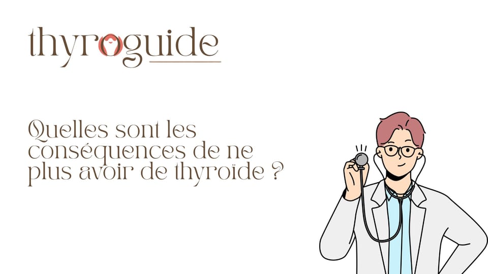 Quelles sont les conséquences de ne plus avoir de thyroïde ?